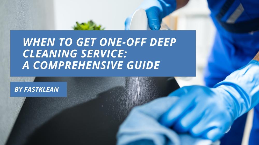 Understanding the Significance⁤ of One-off Deep Cleaning for Your ⁢Home